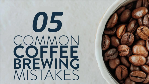 5 Common Coffee Brewing Mistakes